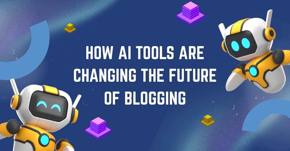 How AI Tools Are Changing the Future of Blogging