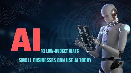 10 Low-Budget Ways Small Businesses Can Use AI Today.